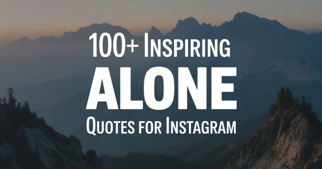 100+ Inspiring Alone Quotes For Instagram