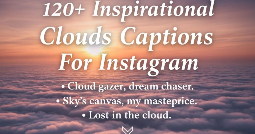 120+ Inspirational Clouds Captions For Instagram
