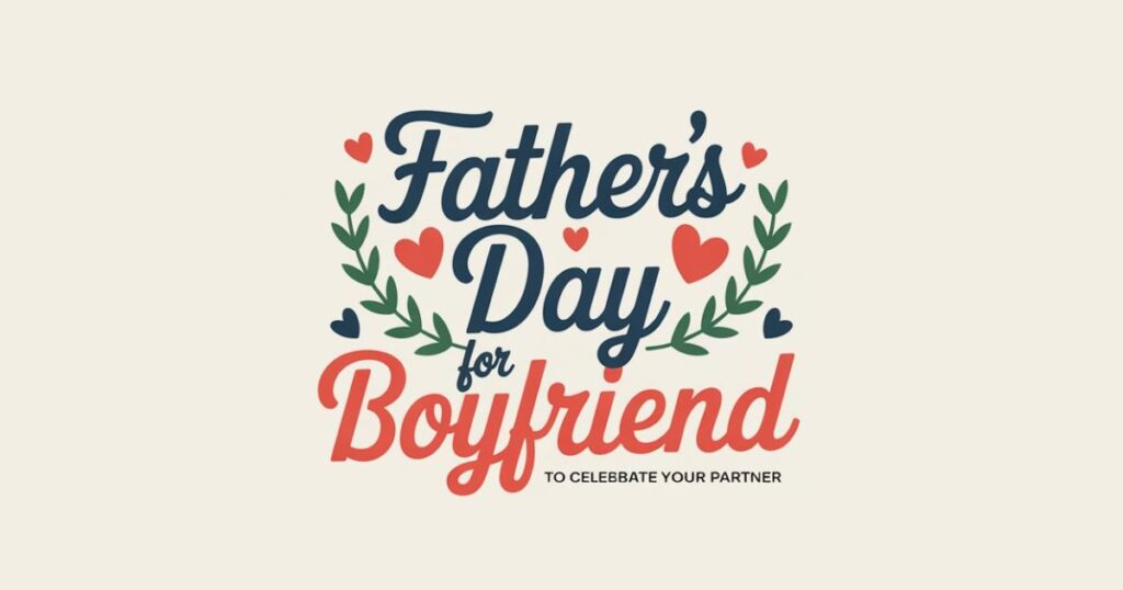 45 Fathers Day Quotes For Boyfriend: To Celebrate Your Partner