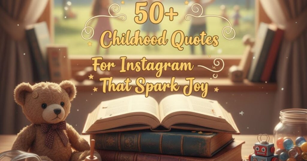 50+ Childhood Quotes For Instagram That Spark Joy