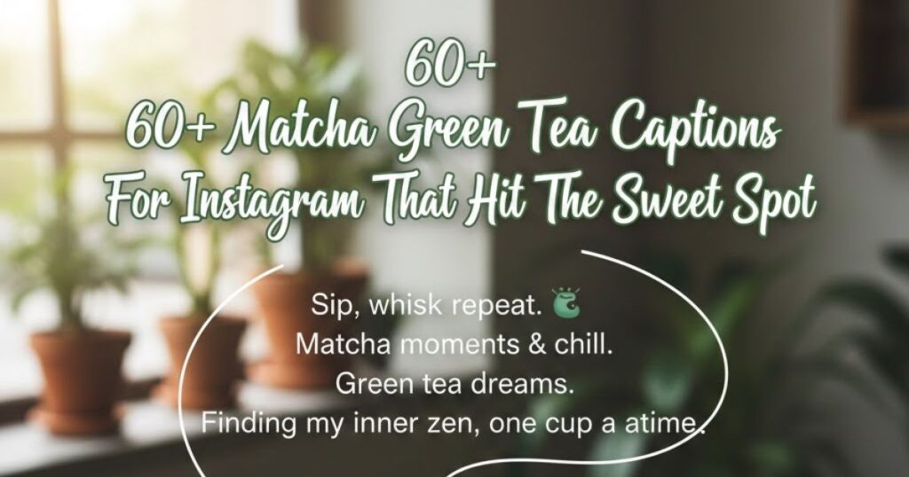 60+ Matcha Green Tea Captions For Instagram That Hit The Sweet Spot