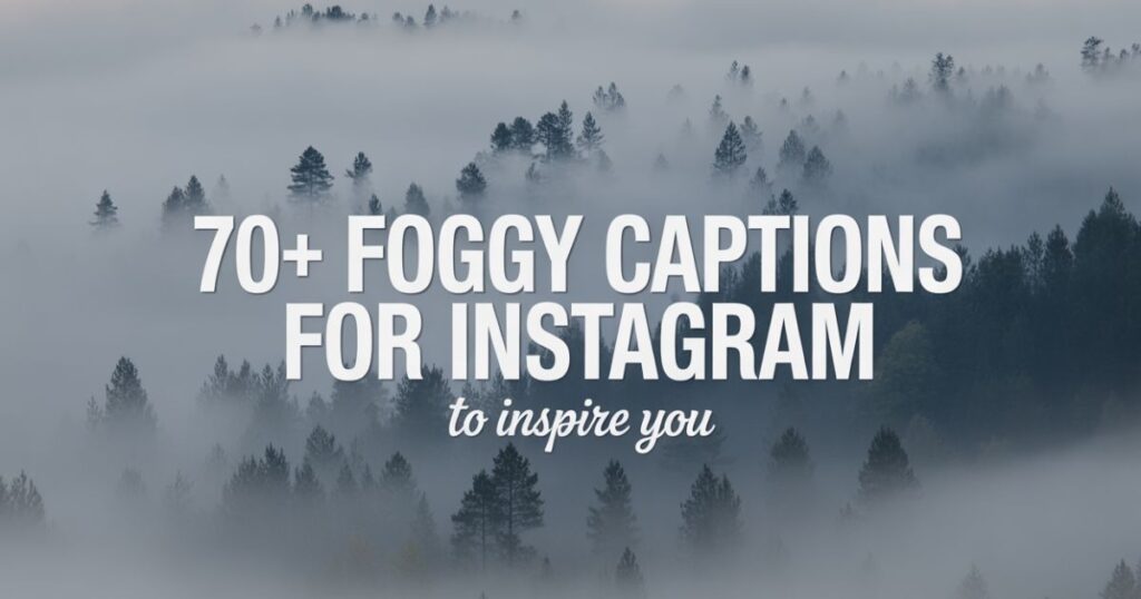 70+ Foggy Captions For Instagram To Inspire You