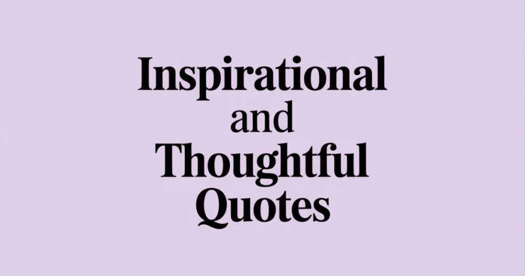 Inspirational and Thoughtful Quotes
