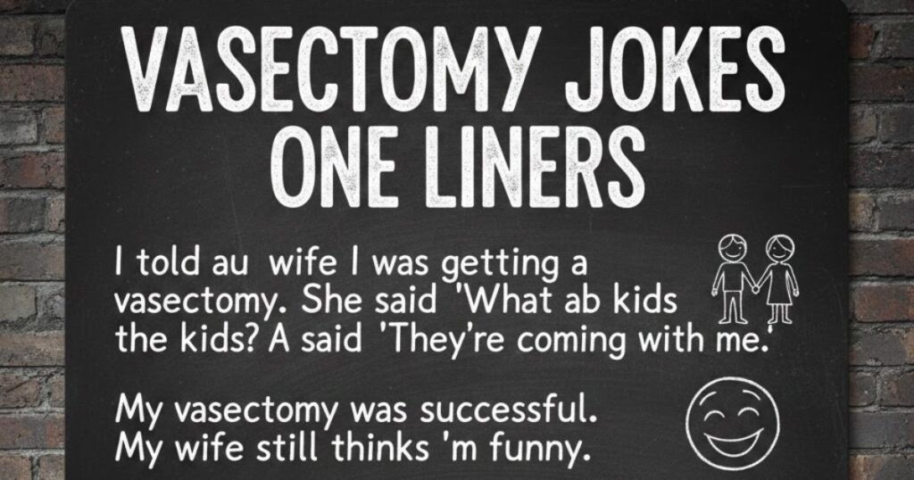 Vasectomy Jokes One Liners
