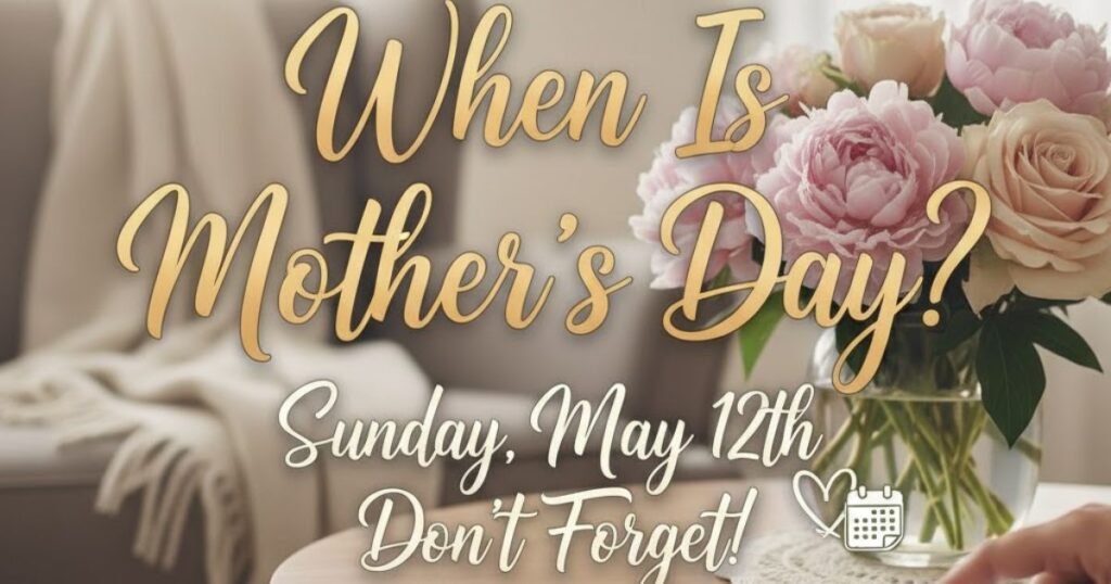 When Is Mothers Day?