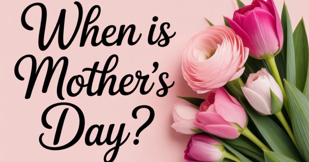 When Is Mothers Day?