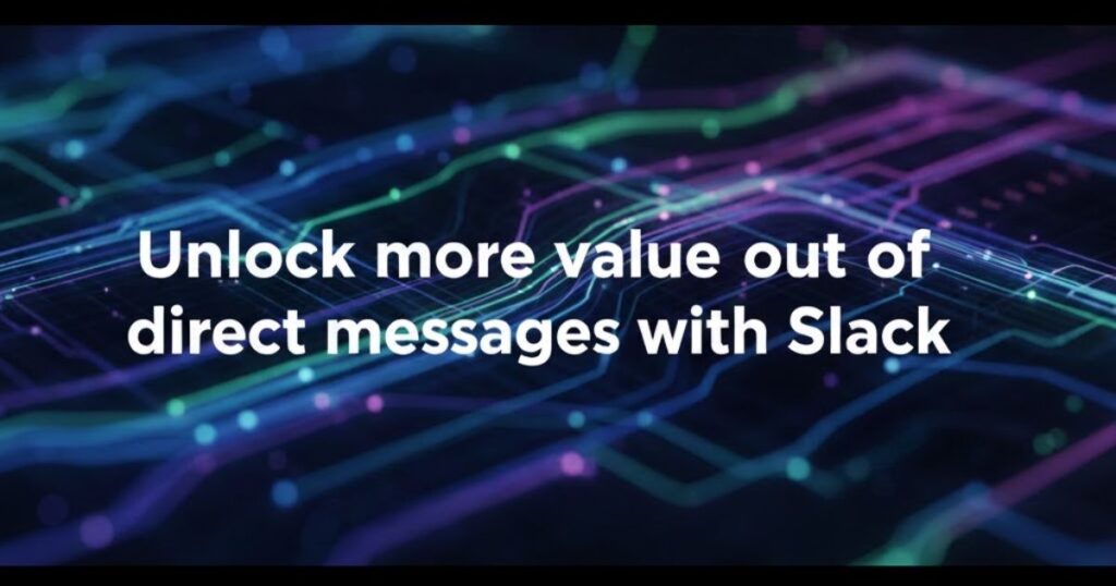 Unlock more value out of direct messages with Slack
