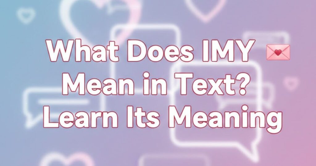 what-does-imy-mean-in-text-💌-learn-its-meaning