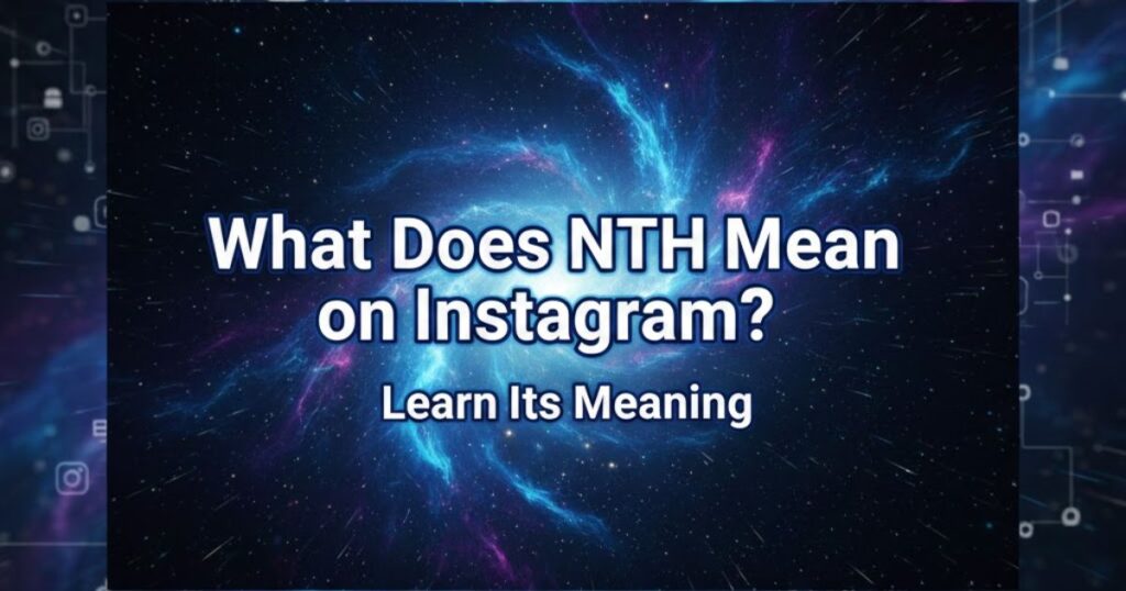 What Does NTH Mean on Instagram? Learn Its Meaning