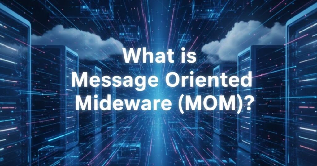 What is Message Oriented Middleware (MOM)?