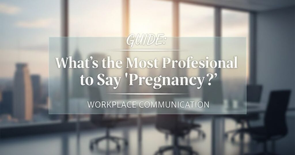 What’s the Most Professional Way to Say ‘Pregnancy?’

