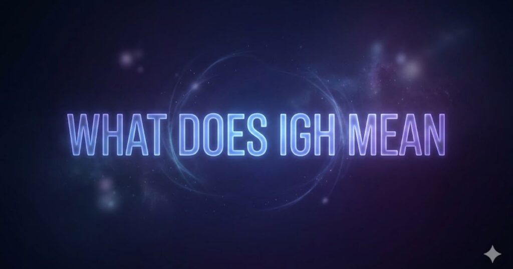 What Does IGH Mean